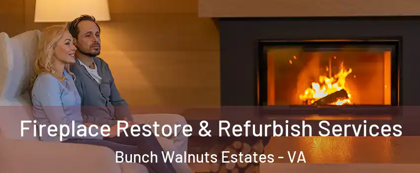 Fireplace Restore & Refurbish Services Bunch Walnuts Estates - VA