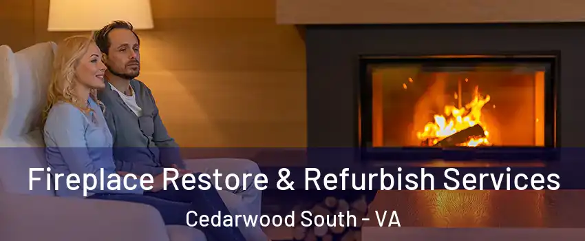 Fireplace Restore & Refurbish Services Cedarwood South - VA