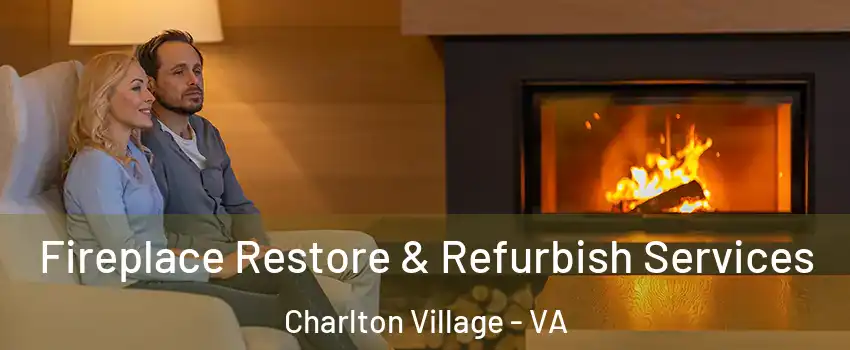 Fireplace Restore & Refurbish Services Charlton Village - VA