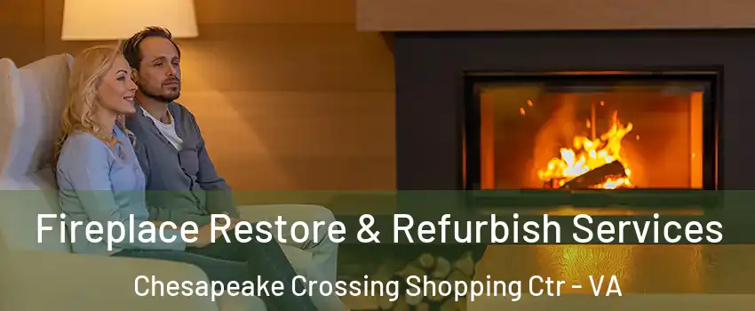 Fireplace Restore & Refurbish Services Chesapeake Crossing Shopping Ctr - VA