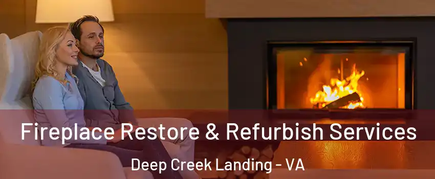 Fireplace Restore & Refurbish Services Deep Creek Landing - VA