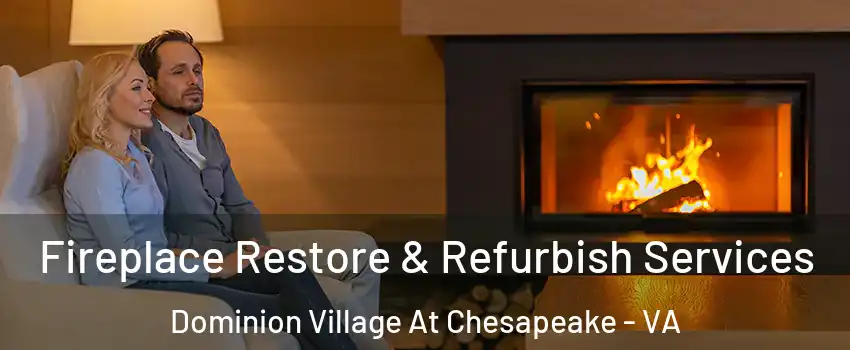 Fireplace Restore & Refurbish Services Dominion Village At Chesapeake - VA