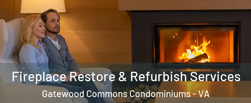 Fireplace Restore & Refurbish Services Gatewood Commons Condominiums - VA