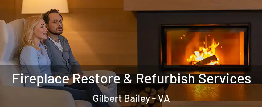Fireplace Restore & Refurbish Services Gilbert Bailey - VA