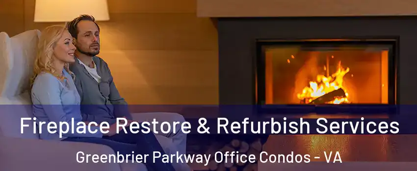 Fireplace Restore & Refurbish Services Greenbrier Parkway Office Condos - VA