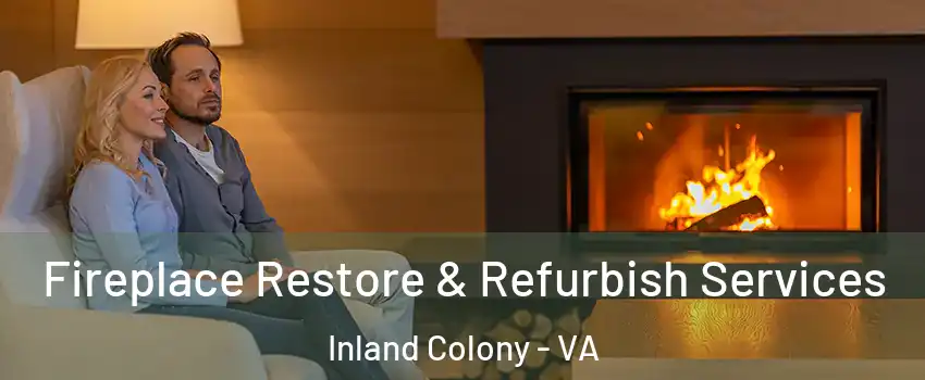Fireplace Restore & Refurbish Services Inland Colony - VA