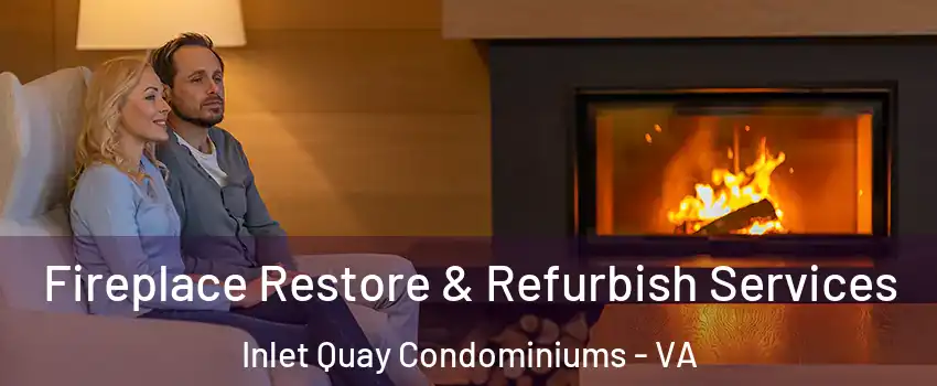Fireplace Restore & Refurbish Services Inlet Quay Condominiums - VA