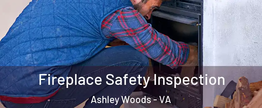 Fireplace Safety Inspection Ashley Woods - VA