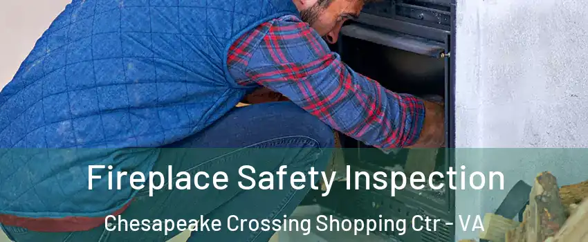 Fireplace Safety Inspection Chesapeake Crossing Shopping Ctr - VA