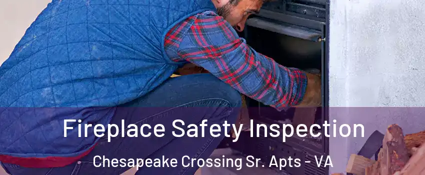 Fireplace Safety Inspection Chesapeake Crossing Sr. Apts - VA