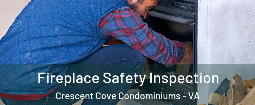 Fireplace Safety Inspection Crescent Cove Condominiums - VA