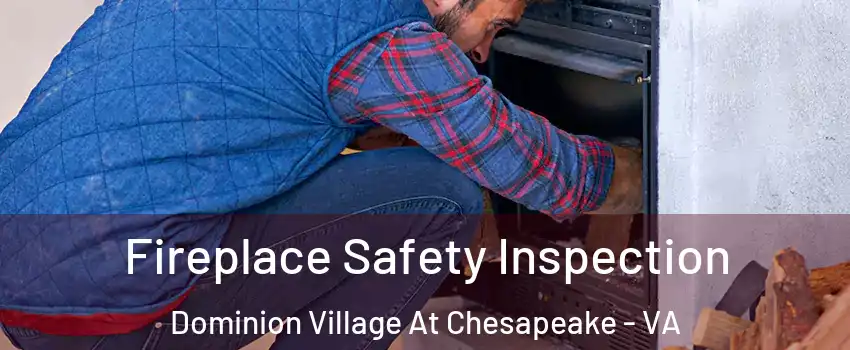 Fireplace Safety Inspection Dominion Village At Chesapeake - VA