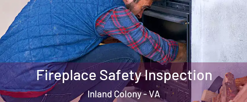 Fireplace Safety Inspection Inland Colony - VA