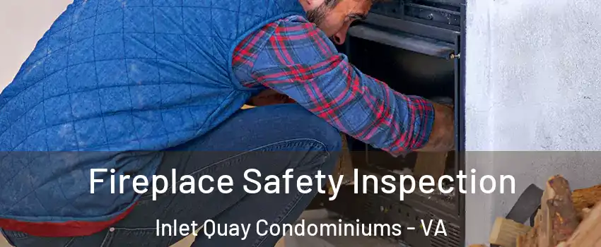 Fireplace Safety Inspection Inlet Quay Condominiums - VA