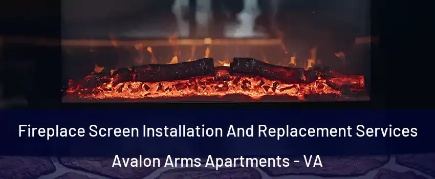 Fireplace Screen Installation And Replacement Services Avalon Arms Apartments - VA