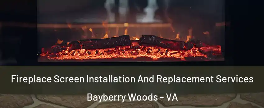 Fireplace Screen Installation And Replacement Services Bayberry Woods - VA