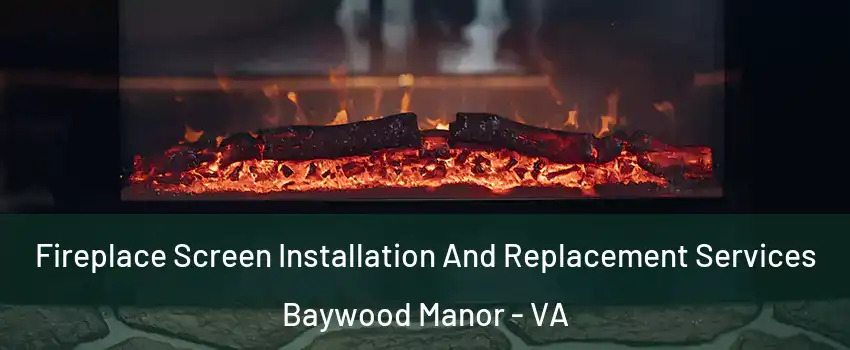 Fireplace Screen Installation And Replacement Services Baywood Manor - VA