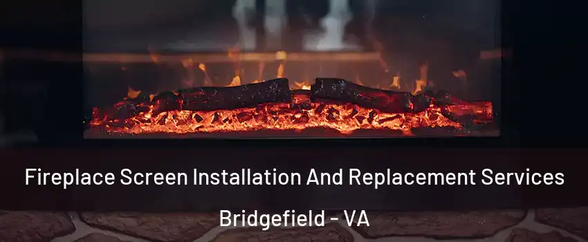 Fireplace Screen Installation And Replacement Services Bridgefield - VA