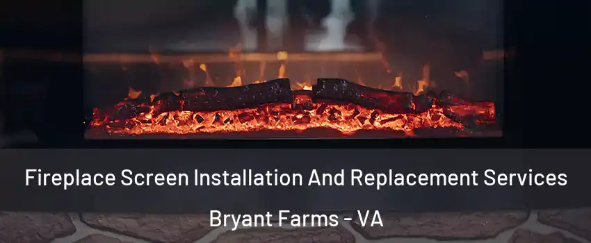 Fireplace Screen Installation And Replacement Services Bryant Farms - VA