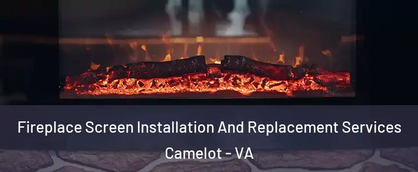 Fireplace Screen Installation And Replacement Services Camelot - VA
