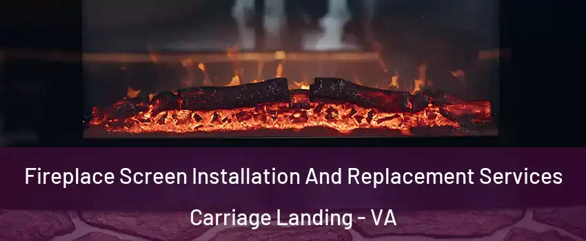 Fireplace Screen Installation And Replacement Services Carriage Landing - VA