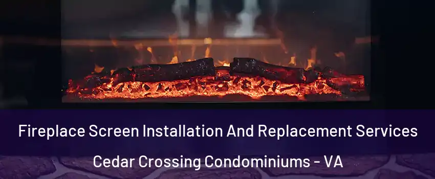Fireplace Screen Installation And Replacement Services Cedar Crossing Condominiums - VA