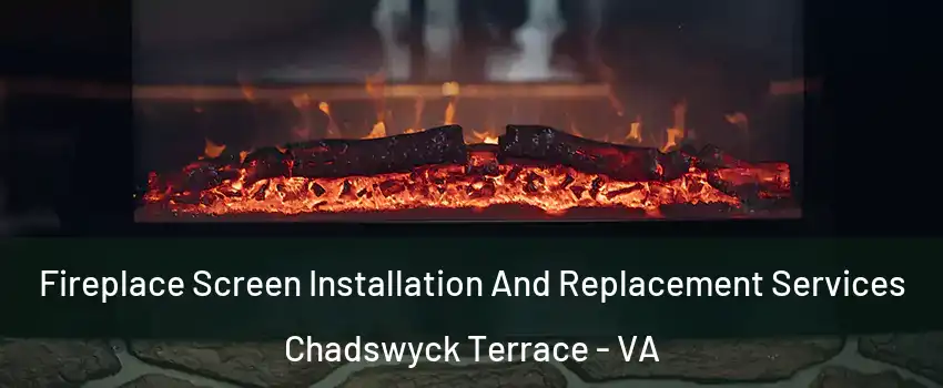 Fireplace Screen Installation And Replacement Services Chadswyck Terrace - VA