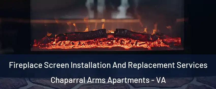 Fireplace Screen Installation And Replacement Services Chaparral Arms Apartments - VA