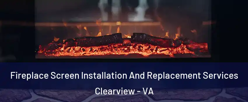 Fireplace Screen Installation And Replacement Services Clearview - VA