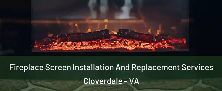 Fireplace Screen Installation And Replacement Services Cloverdale - VA