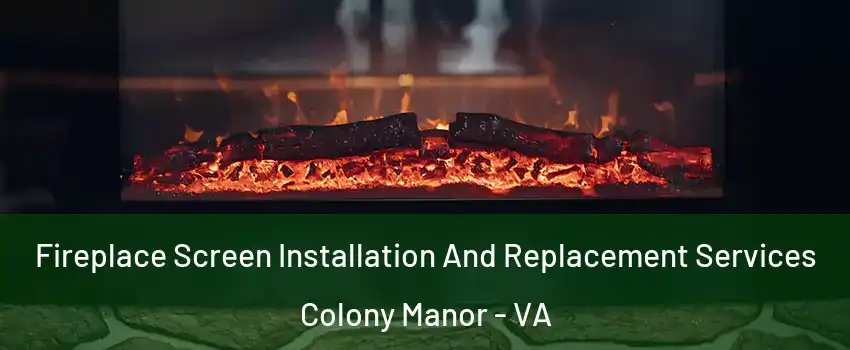 Fireplace Screen Installation And Replacement Services Colony Manor - VA