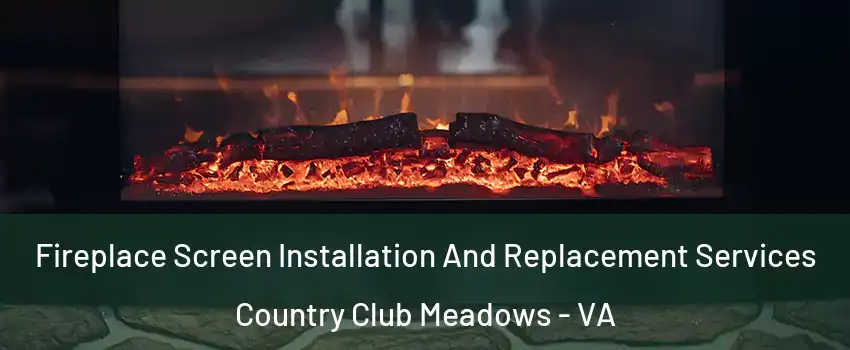 Fireplace Screen Installation And Replacement Services Country Club Meadows - VA