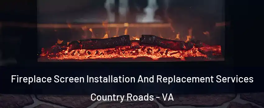 Fireplace Screen Installation And Replacement Services Country Roads - VA