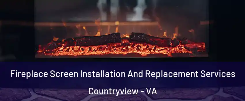 Fireplace Screen Installation And Replacement Services Countryview - VA