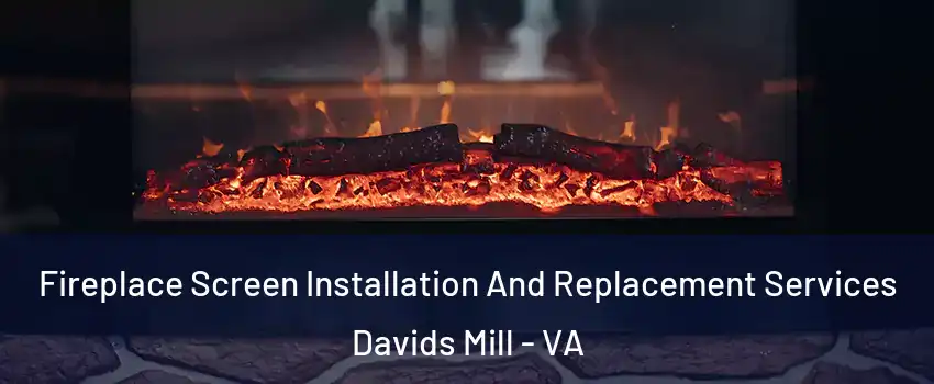 Fireplace Screen Installation And Replacement Services Davids Mill - VA