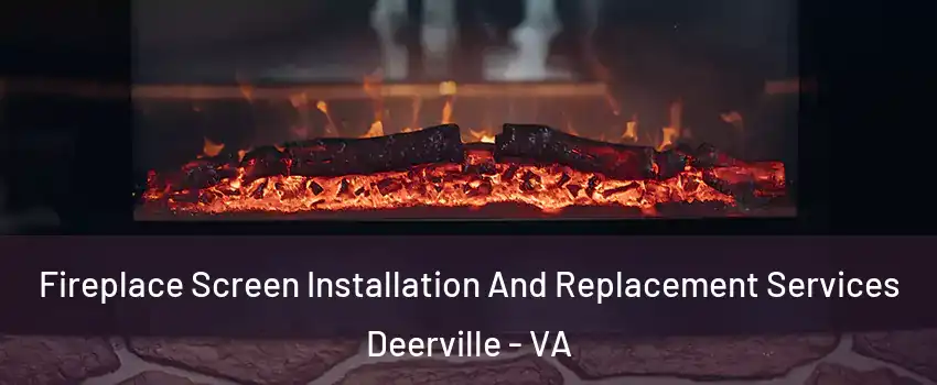 Fireplace Screen Installation And Replacement Services Deerville - VA