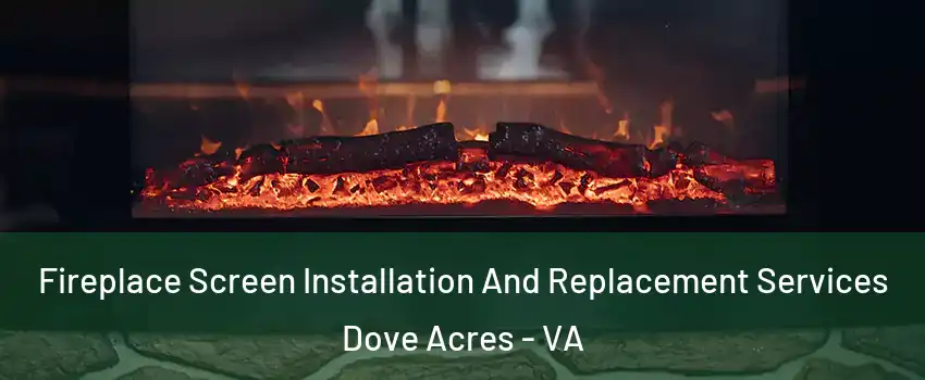 Fireplace Screen Installation And Replacement Services Dove Acres - VA