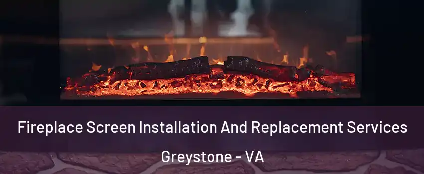 Fireplace Screen Installation And Replacement Services Greystone - VA