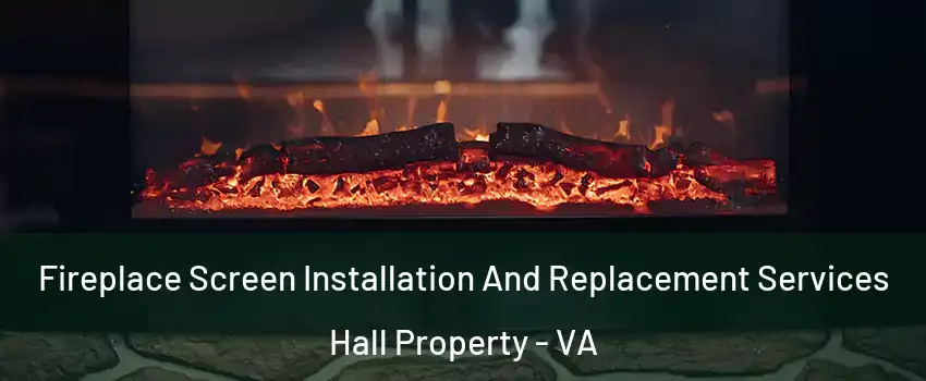 Fireplace Screen Installation And Replacement Services Hall Property - VA