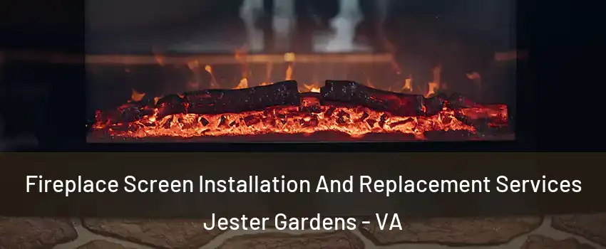 Fireplace Screen Installation And Replacement Services Jester Gardens - VA