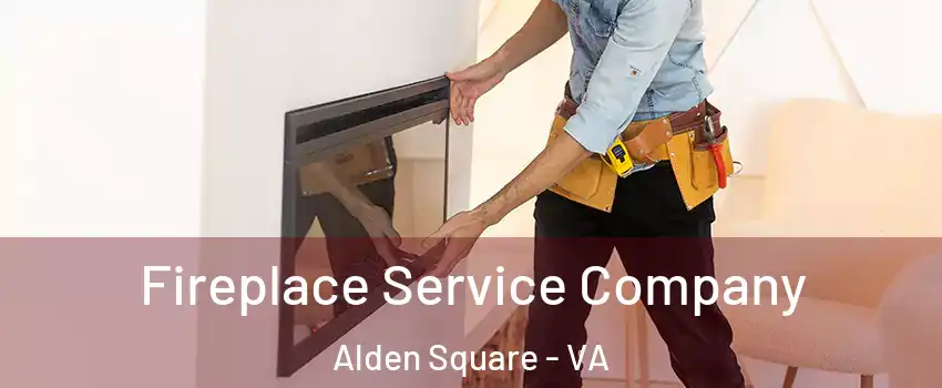 Fireplace Service Company Alden Square - VA
