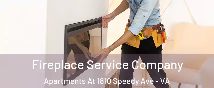 Fireplace Service Company Apartments At 1810 Speedy Ave - VA