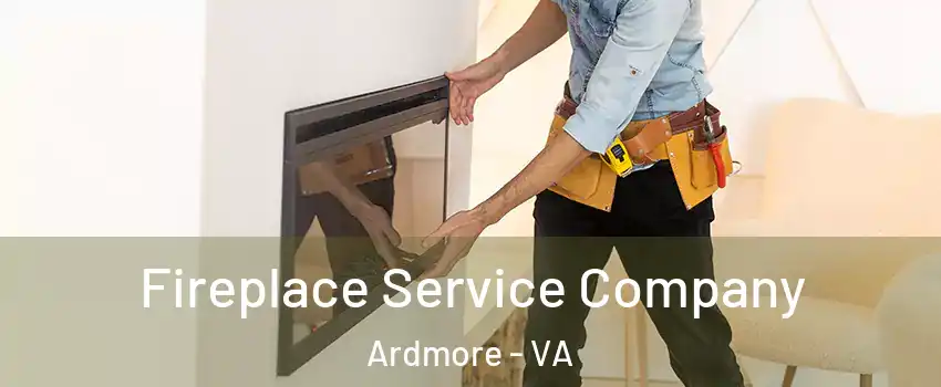 Fireplace Service Company Ardmore - VA