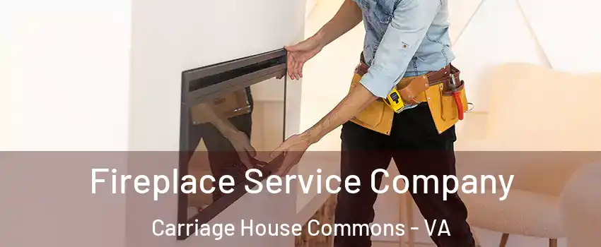 Fireplace Service Company Carriage House Commons - VA