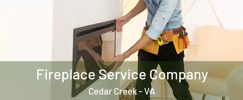 Fireplace Service Company Cedar Creek - VA
