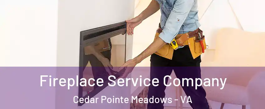 Fireplace Service Company Cedar Pointe Meadows - VA