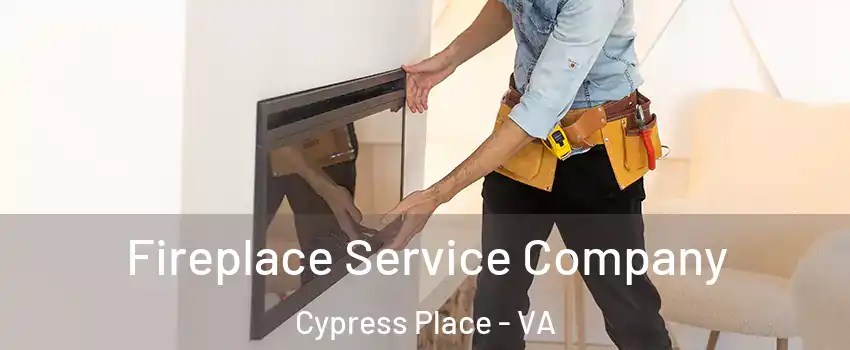 Fireplace Service Company Cypress Place - VA