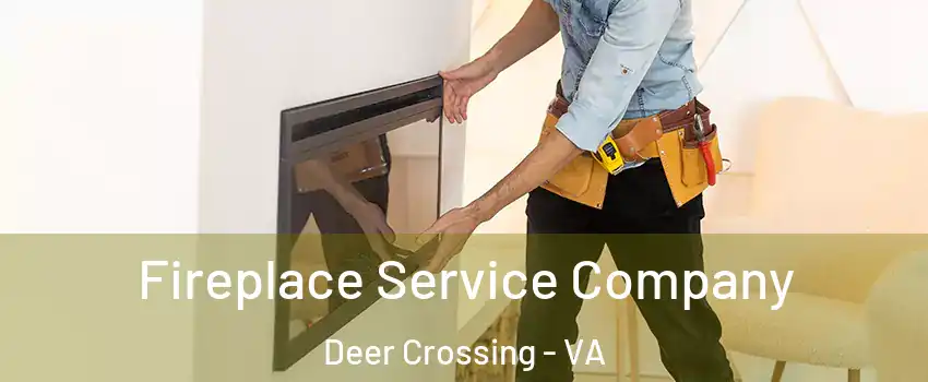 Fireplace Service Company Deer Crossing - VA