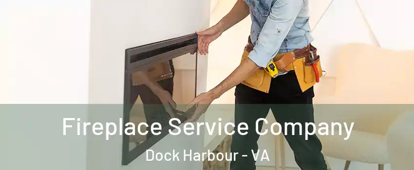 Fireplace Service Company Dock Harbour - VA