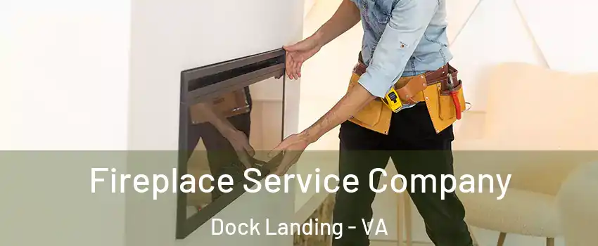 Fireplace Service Company Dock Landing - VA